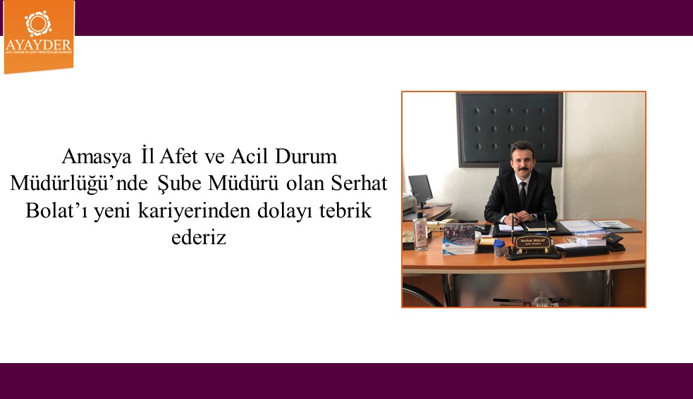 Amasya İl Afet ve Acil Durum Müdürlüğü’ne İl Müdür Yardımcısı olarak atanan Serhat Bolat’ı tebrik ederiz