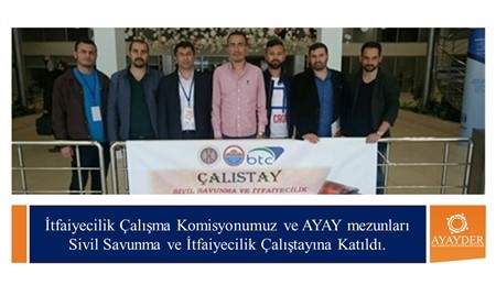 İtfaiyecilik Çalışma Komisyonumuz ve AYAY mezunları Sivil Savunma ve İtfaiyecilik Çalıştayına Katıldı