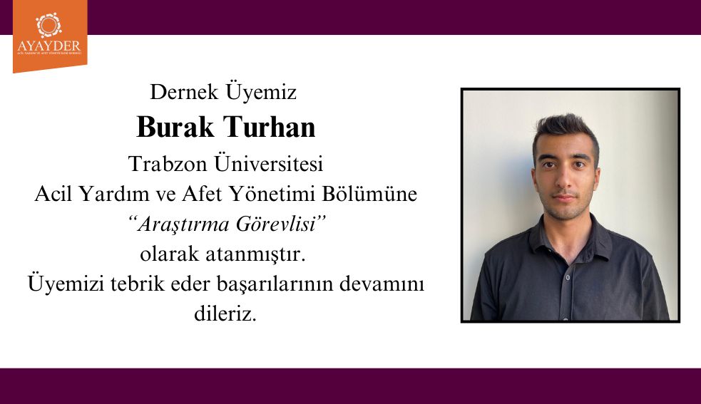 Dernek Üyemiz Burak Turhan Trabzon Üniversitesi Acil Yardım ve Afet Yönetimi bölümüne Araştırma Görevlisi olarak atanmıştır