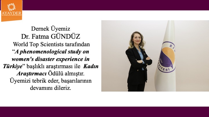 Dernek Üyemiz Dr. Fatma GÜNDÜZ World Top Scientists tarafından “A phenomenological study on women's disaster experience in Türkiye” başlıklı araştırması ile Kadın Araştırmacı Ödülü almıştır