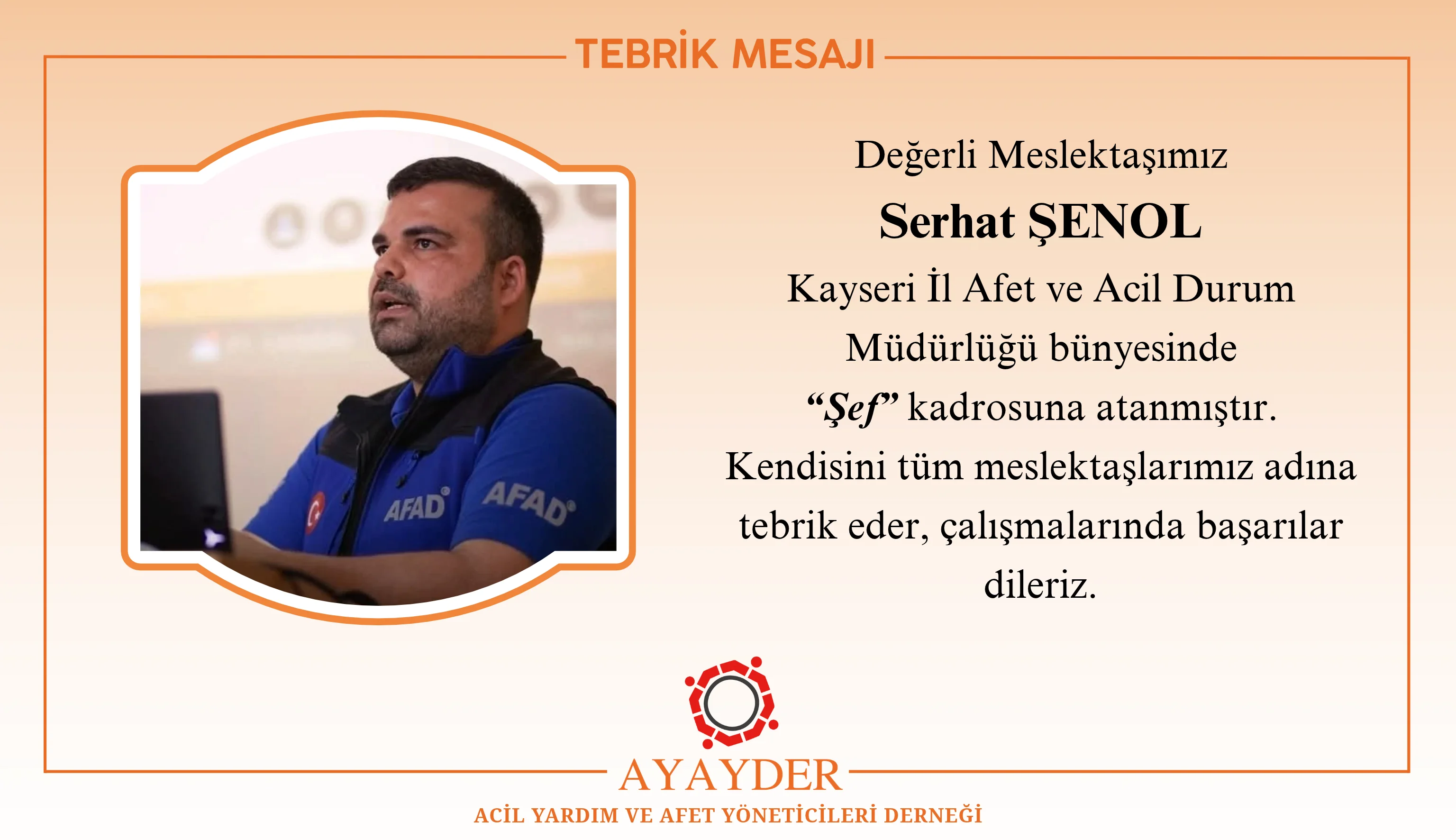Dernek Üyemiz Serhat ŞENOL Kayseri İl Afet ve Acil Durum Müdürlüğü Bünyesine “ŞEF” Kadrosuyla Atanmıştır.