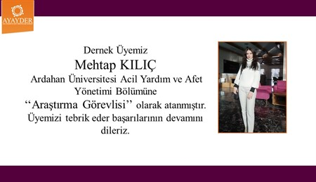 Dernek Üyemiz Mehtap KILIÇ Ardahan Üniversitesi Acil Yardım ve Afet Yönetimi Bölümüne ‘‘Araştırma Görevlisi’’ olarak atanmıştır