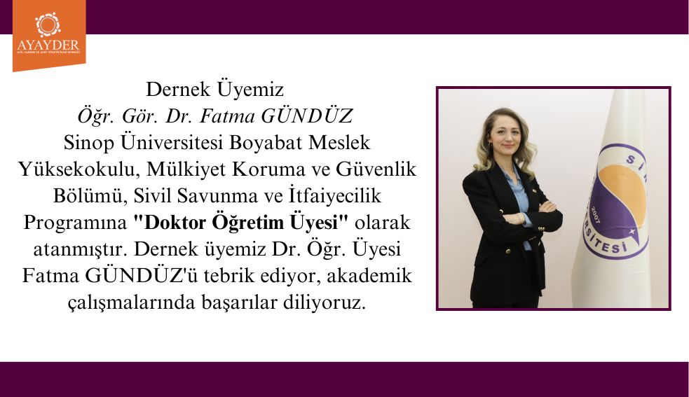 Dernek Üyemiz Fatma GÜNDÜZ Sinop Üniversitesi Sivil Savunma ve İtfaiyecilik Programına Doktor Öğretim Üyesi olarak atanmıştır