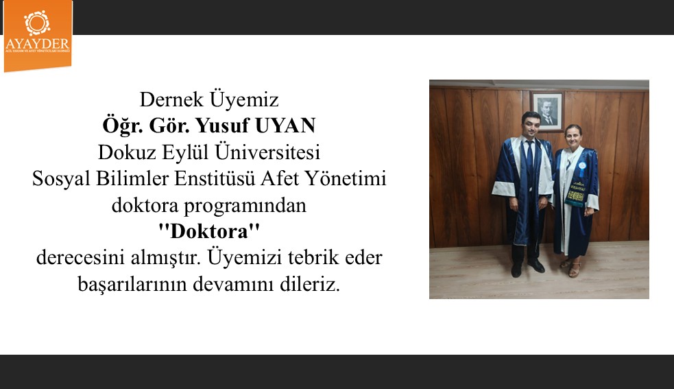 Dernek Üyemiz Öğr. Gör. Yusuf UYAN Dokuz Eylül Üniversitesi Afet Yönetimi Doktora programından Doktora derecesini almıştır
